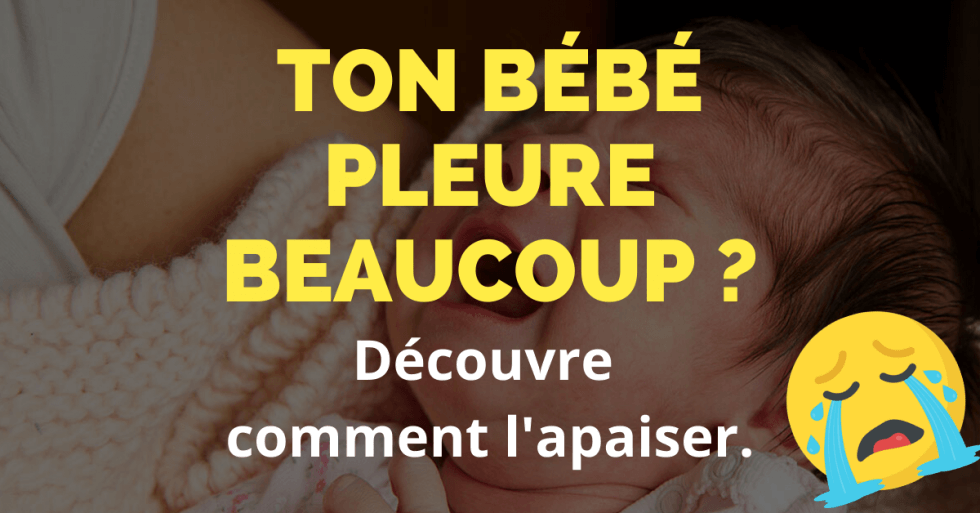 Bébé qui pleure Comment comprendre ce dont il a besoin